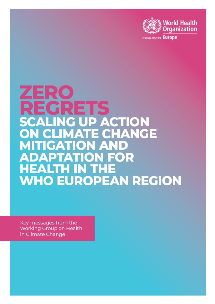 Zero regrets: scaling up action on climate change mitigation and adaptation for health in the WHO European Region.